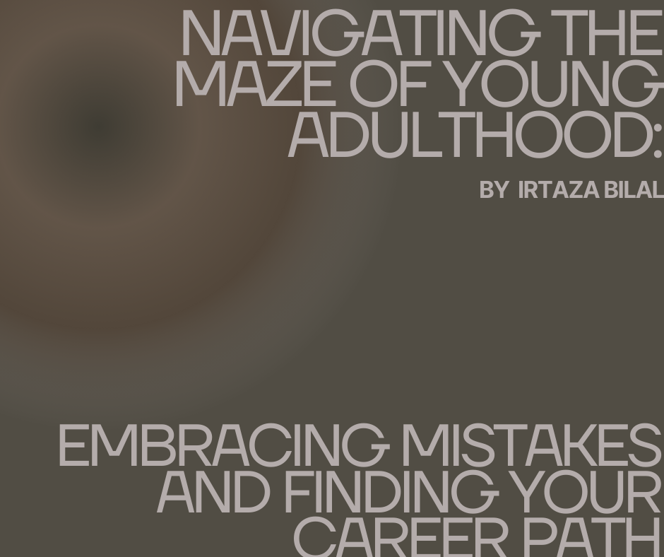 Navigating the Maze of Young Adulthood: Embracing Mistakes and Finding Your Career Path