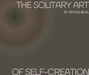 The Solitary Art of Self-Creation