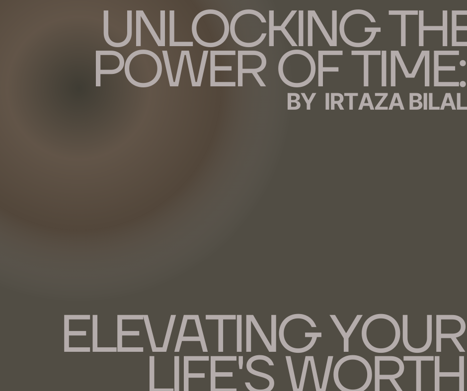 Unlocking the Power of Time: Elevating Your Life's Worth