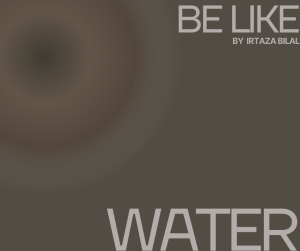 Be Like Water